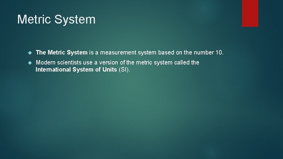 Metric System The Metric System is a measurement system based on the number 10.