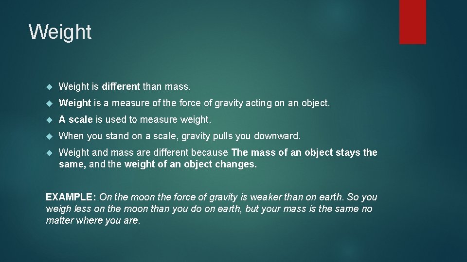Weight is different than mass. Weight is a measure of the force of gravity
