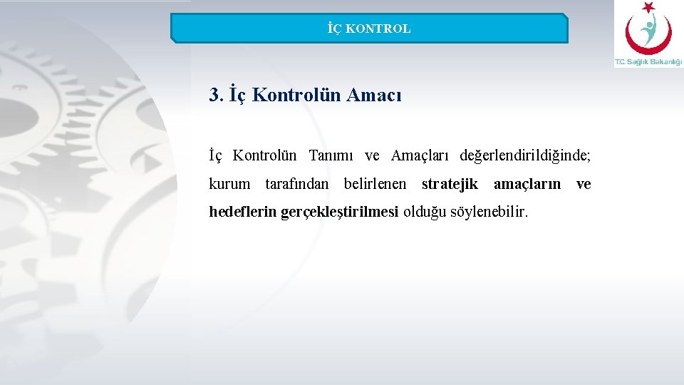 İÇ KONTROL 3. İç Kontrolün Amacı İç Kontrolün Tanımı ve Amaçları değerlendirildiğinde; kurum tarafından