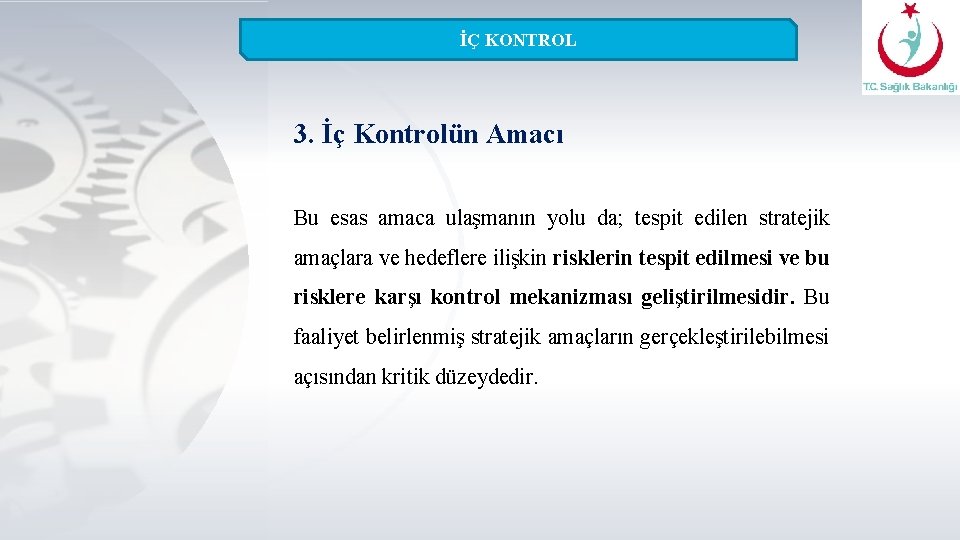 İÇ KONTROL 3. İç Kontrolün Amacı Bu esas amaca ulaşmanın yolu da; tespit edilen