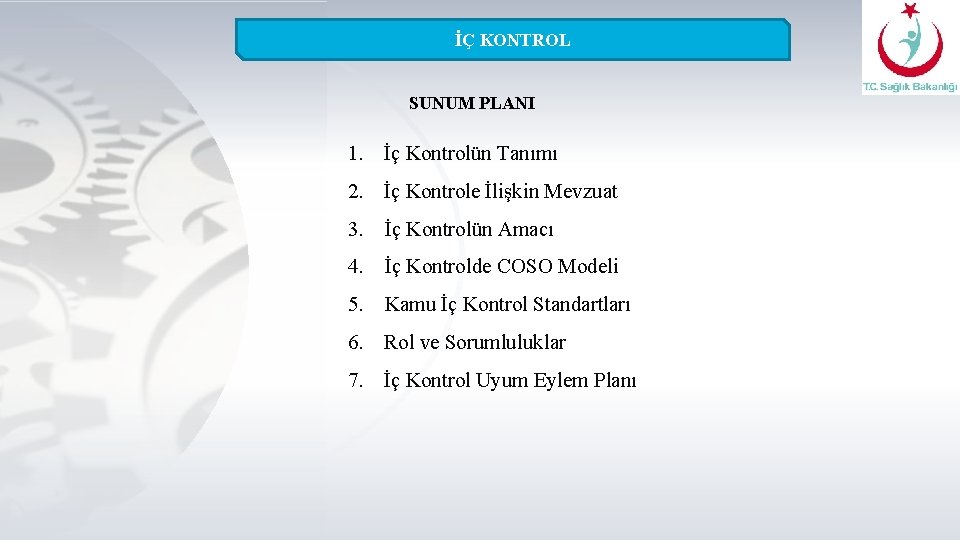 İÇ KONTROL SUNUM PLANI 1. İç Kontrolün Tanımı 2. İç Kontrole İlişkin Mevzuat 3.