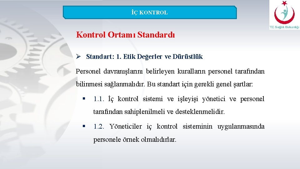 İÇ KONTROL Kontrol Ortamı Standardı Ø Standart: 1. Etik Değerler ve Dürüstlük Personel davranışlarını