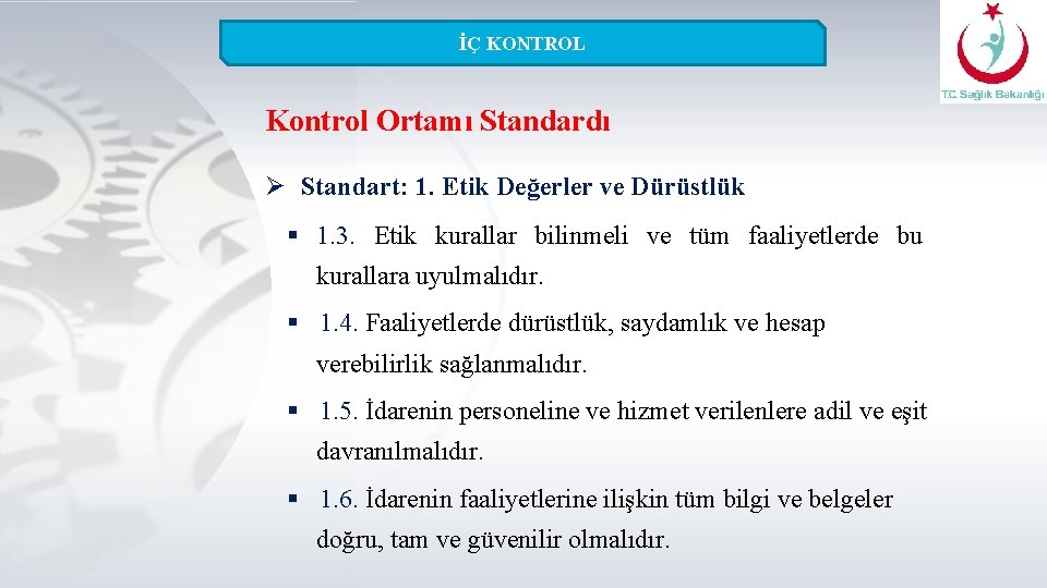 İÇ KONTROL Kontrol Ortamı Standardı Ø Standart: 1. Etik Değerler ve Dürüstlük § 1.