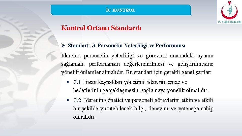 İÇ KONTROL Kontrol Ortamı Standardı Ø Standart: 3. Personelin Yeterliliği ve Performansı İdareler, personelin