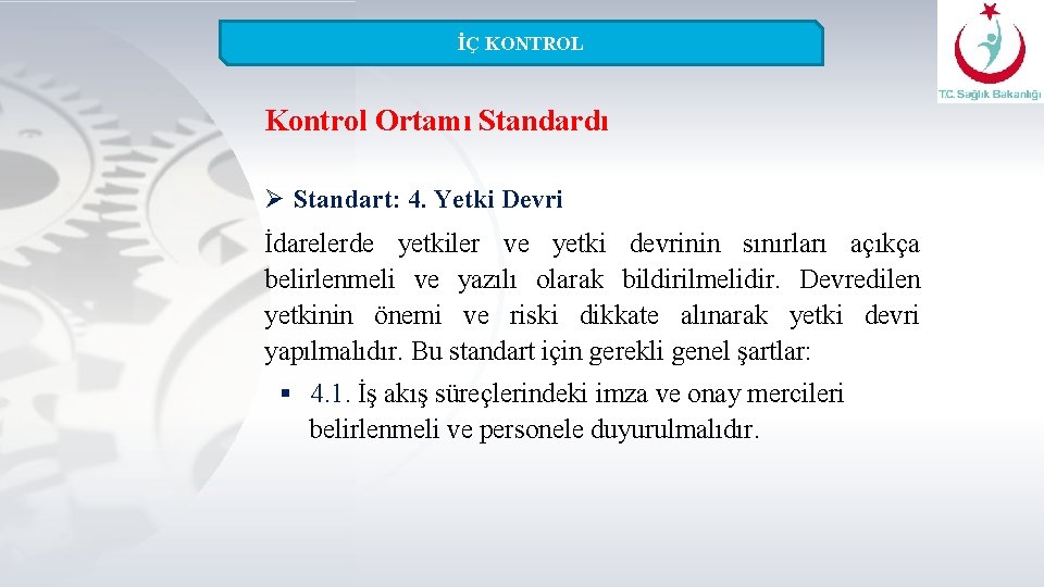 İÇ KONTROL Kontrol Ortamı Standardı Ø Standart: 4. Yetki Devri İdarelerde yetkiler ve yetki