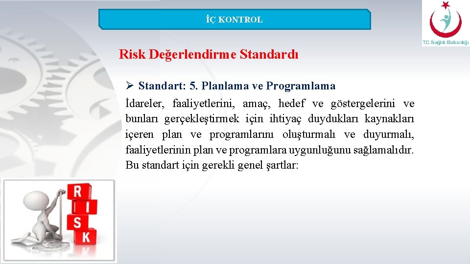 İÇ KONTROL Risk Değerlendirme Standardı Ø Standart: 5. Planlama ve Programlama İdareler, faaliyetlerini, amaç,