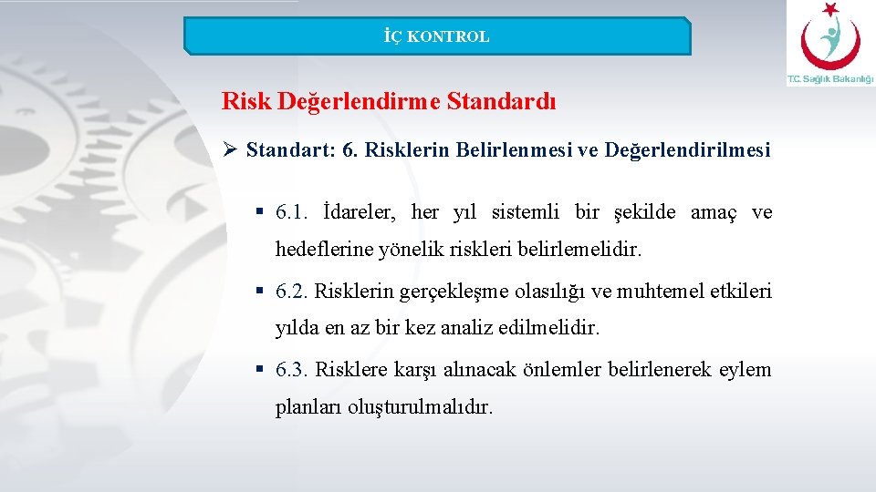 İÇ KONTROL Risk Değerlendirme Standardı Ø Standart: 6. Risklerin Belirlenmesi ve Değerlendirilmesi § 6.