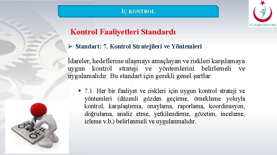 İÇ KONTROL Kontrol Faaliyetleri Standardı Ø Standart: 7. Kontrol Stratejileri ve Yöntemleri İdareler, hedeflerine