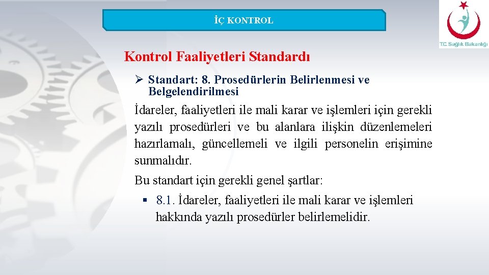 İÇ KONTROL Kontrol Faaliyetleri Standardı Ø Standart: 8. Prosedürlerin Belirlenmesi ve Belgelendirilmesi İdareler, faaliyetleri