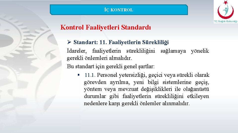 İÇ KONTROL Kontrol Faaliyetleri Standardı Ø Standart: 11. Faaliyetlerin Sürekliliği İdareler, faaliyetlerin sürekliliğini sağlamaya