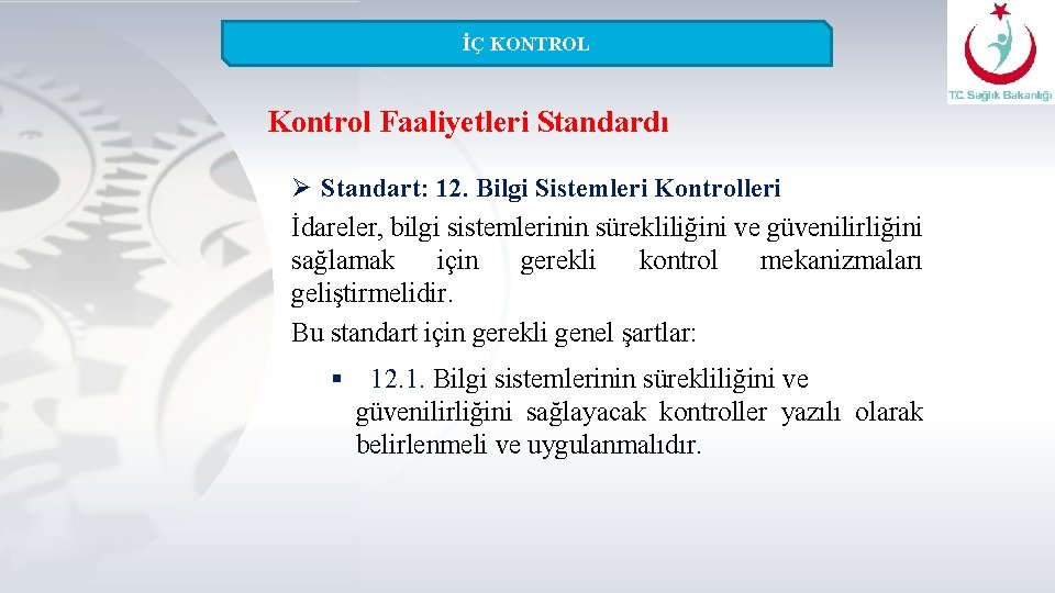 İÇ KONTROL Kontrol Faaliyetleri Standardı Ø Standart: 12. Bilgi Sistemleri Kontrolleri İdareler, bilgi sistemlerinin