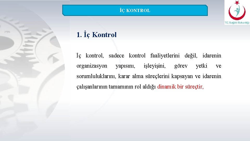 İÇ KONTROL 1. İç Kontrol İç kontrol, sadece kontrol faaliyetlerini değil, idarenin organizasyon yapısını,