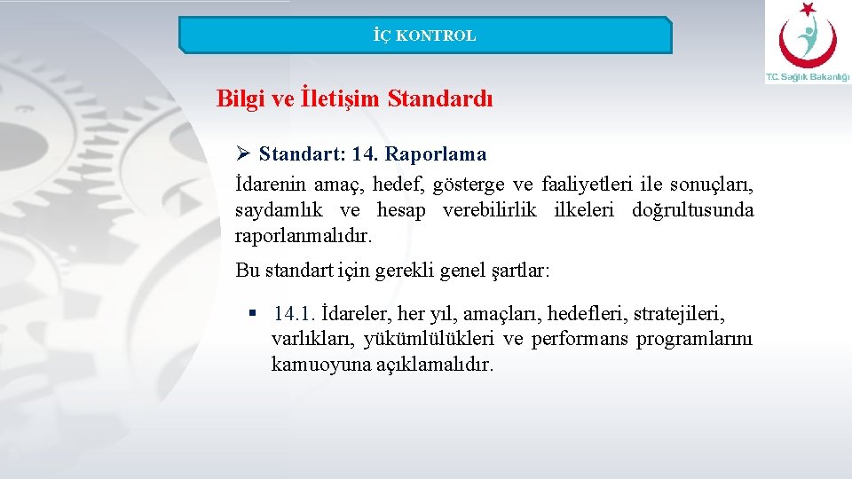 İÇ KONTROL Bilgi ve İletişim Standardı Ø Standart: 14. Raporlama İdarenin amaç, hedef, gösterge