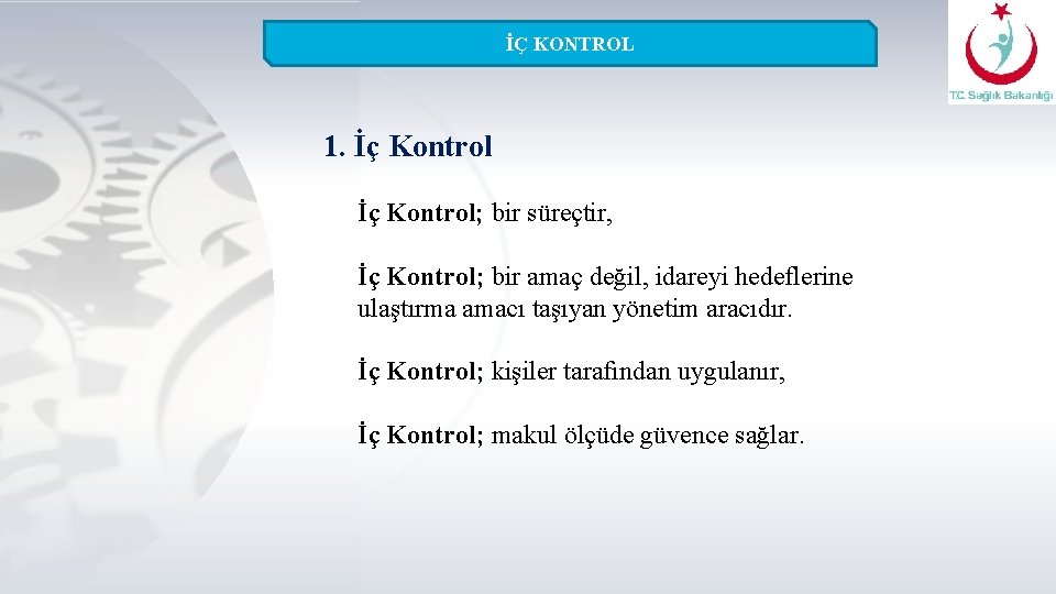 İÇ KONTROL 1. İç Kontrol; bir süreçtir, İç Kontrol; bir amaç değil, idareyi hedeflerine