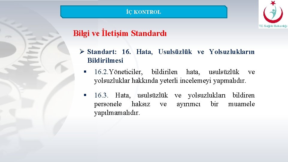 İÇ KONTROL Bilgi ve İletişim Standardı Ø Standart: 16. Hata, Usulsüzlük ve Yolsuzlukların Bildirilmesi