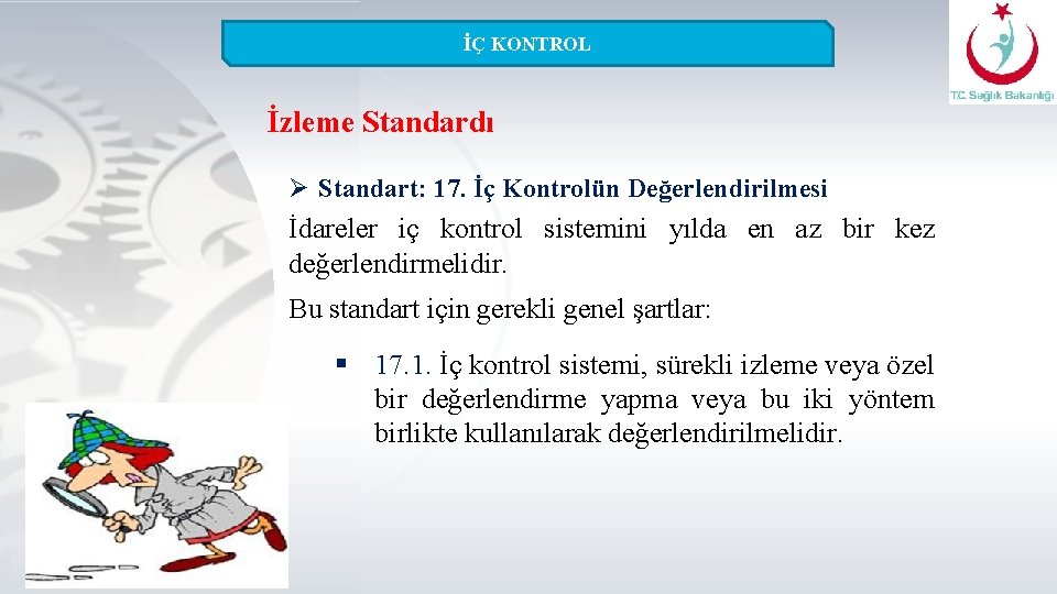 İÇ KONTROL İzleme Standardı Ø Standart: 17. İç Kontrolün Değerlendirilmesi İdareler iç kontrol sistemini