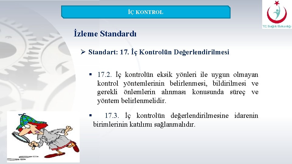 İÇ KONTROL İzleme Standardı Ø Standart: 17. İç Kontrolün Değerlendirilmesi § 17. 2. İç