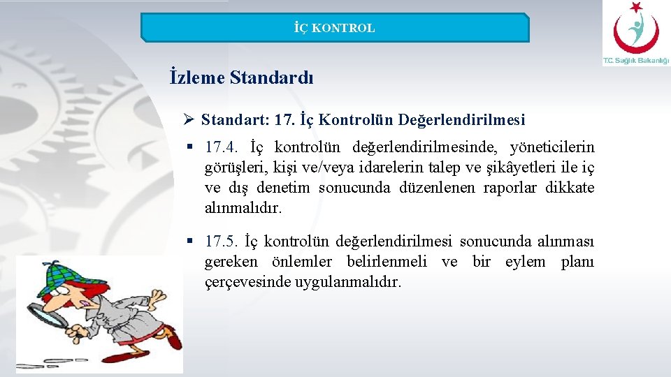 İÇ KONTROL İzleme Standardı Ø Standart: 17. İç Kontrolün Değerlendirilmesi § 17. 4. İç