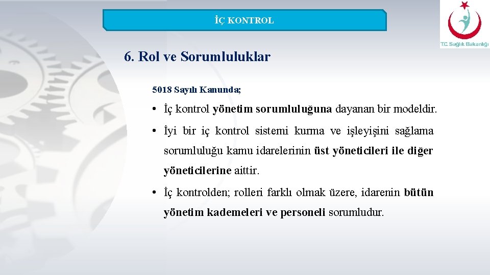 İÇ KONTROL 6. Rol ve Sorumluluklar 5018 Sayılı Kanunda; • İç kontrol yönetim sorumluluğuna