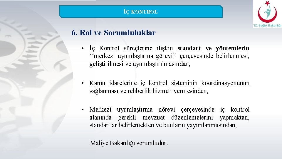 İÇ KONTROL 6. Rol ve Sorumluluklar • İç Kontrol süreçlerine ilişkin standart ve yöntemlerin