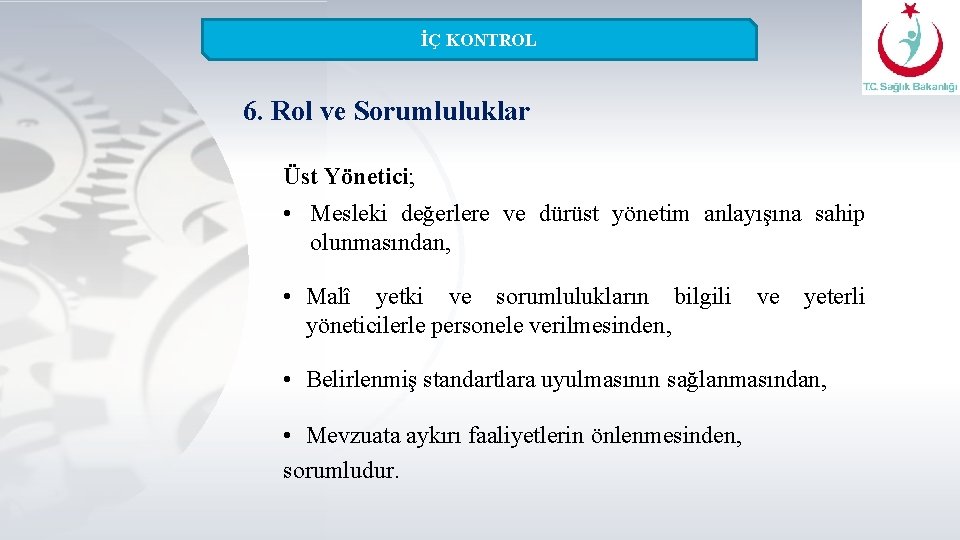 İÇ KONTROL 6. Rol ve Sorumluluklar Üst Yönetici; • Mesleki değerlere ve dürüst yönetim