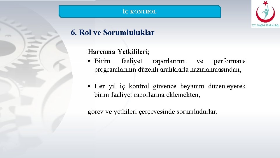 İÇ KONTROL 6. Rol ve Sorumluluklar Harcama Yetkilileri; • Birim faaliyet raporlarının ve performans