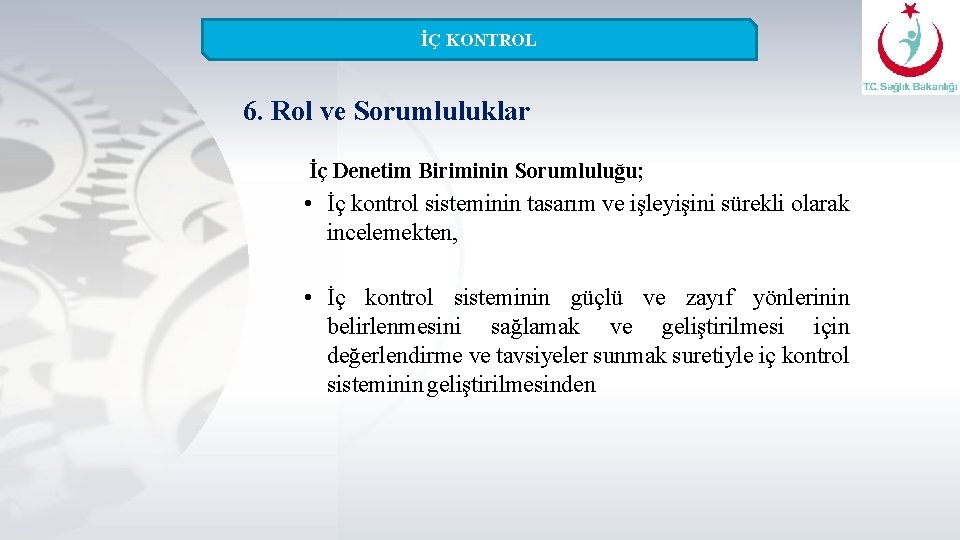 İÇ KONTROL 6. Rol ve Sorumluluklar İç Denetim Biriminin Sorumluluğu; • İç kontrol sisteminin