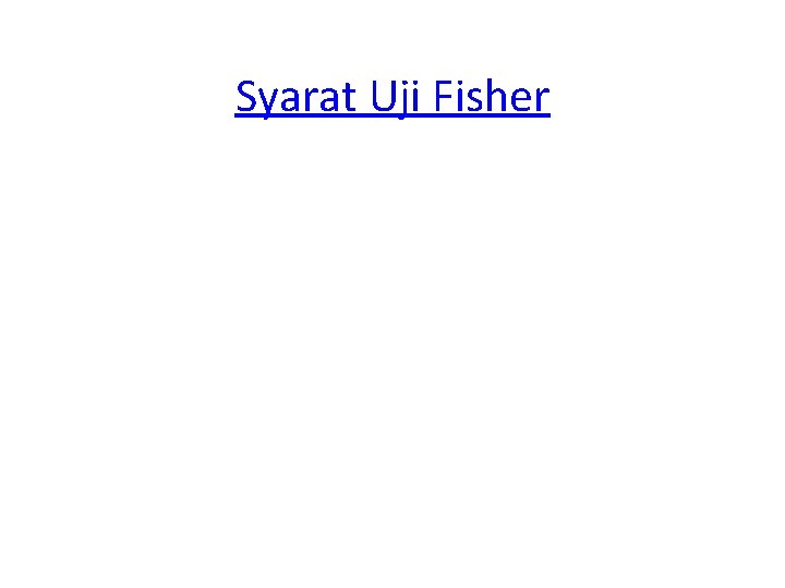 Syarat Uji Fisher 