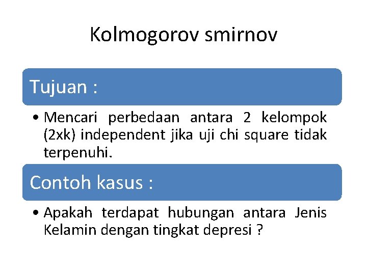 Kolmogorov smirnov Tujuan : • Mencari perbedaan antara 2 kelompok (2 xk) independent jika