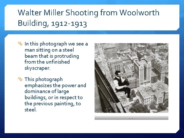 Walter Miller Shooting from Woolworth Building, 1912 -1913 In this photograph we see a