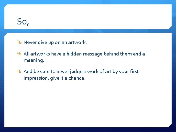 So, Never give up on an artwork. All artworks have a hidden message behind