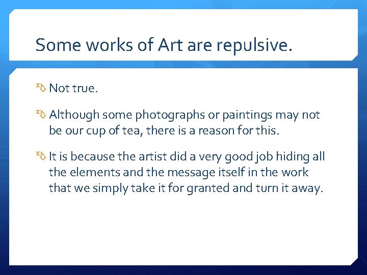 Some works of Art are repulsive. Not true. Although some photographs or paintings may
