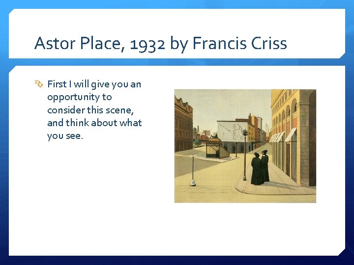 Astor Place, 1932 by Francis Criss First I will give you an opportunity to