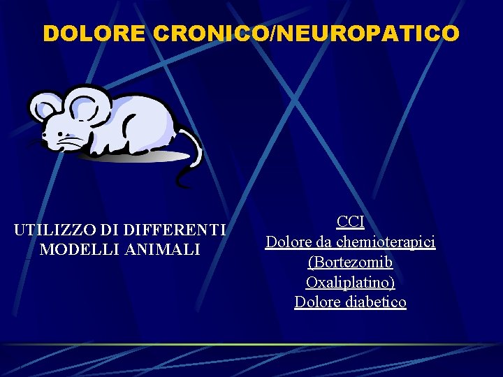 DOLORE CRONICO/NEUROPATICO UTILIZZO DI DIFFERENTI MODELLI ANIMALI CCI Dolore da chemioterapici (Bortezomib Oxaliplatino) Dolore