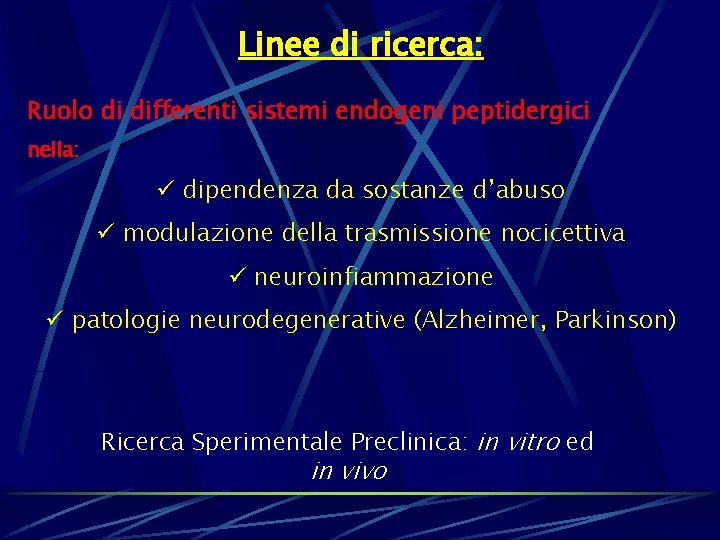 Linee di ricerca: Ruolo di differenti sistemi endogeni peptidergici nella: ü dipendenza da sostanze