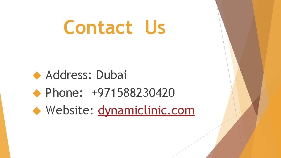 Contact Us Address: Dubai Phone: +971588230420 Website: dynamiclinic. com 