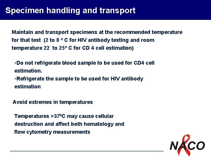 Specimen handling and transport Maintain and transport specimens at the recommended temperature for that