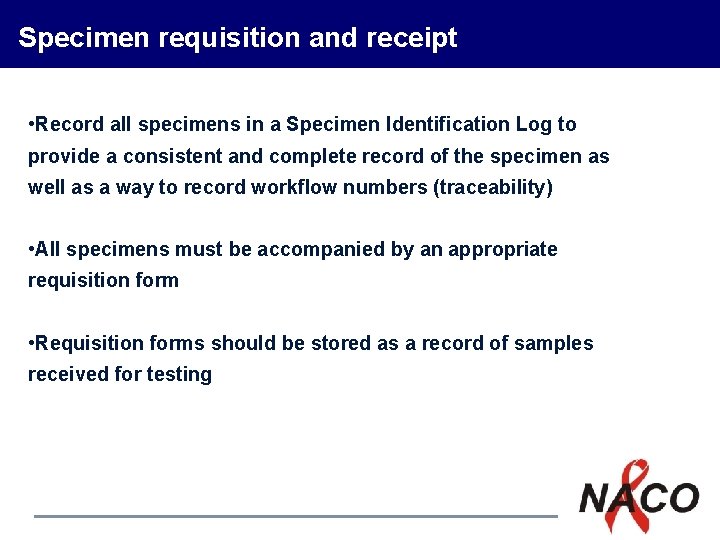 Specimen requisition and receipt • Record all specimens in a Specimen Identification Log to