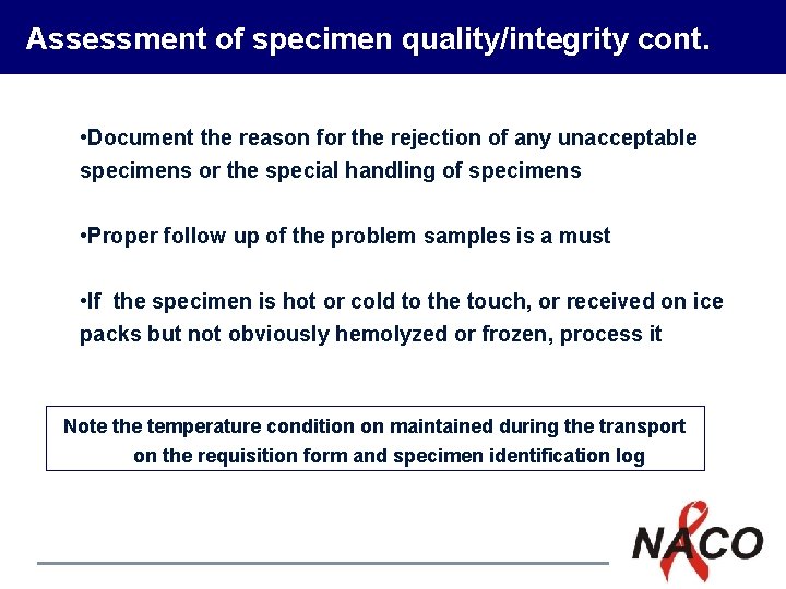 Assessment of specimen quality/integrity cont. • Document the reason for the rejection of any