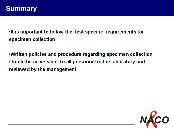 Summary • It is important to follow the test specific requirements for specimen collection