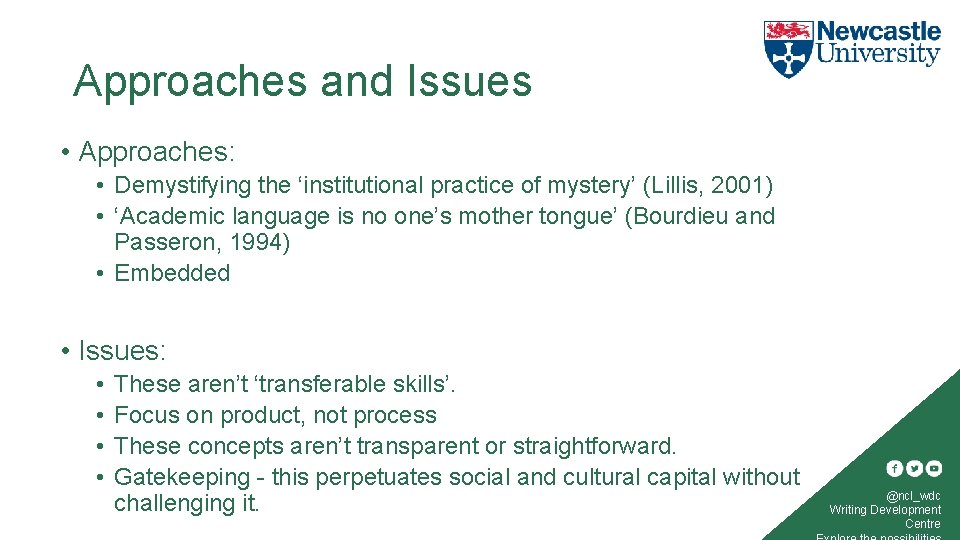 Approaches and Issues • Approaches: • Demystifying the ‘institutional practice of mystery’ (Lillis, 2001)