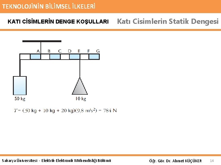 TEKNOLOJİNİN BİLİMSEL İLKELERİ KATI CİSİMLERİN DENGE KOŞULLARI Sakarya Üniversitesi - Elektrik-Elektronik Mühendisliği Bölümü Katı