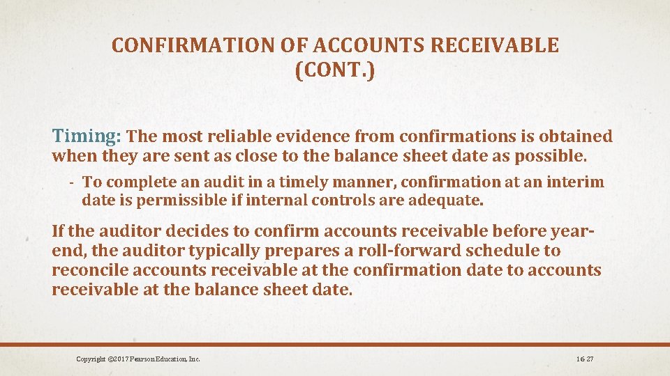 CONFIRMATION OF ACCOUNTS RECEIVABLE (CONT. ) Timing: The most reliable evidence from confirmations is