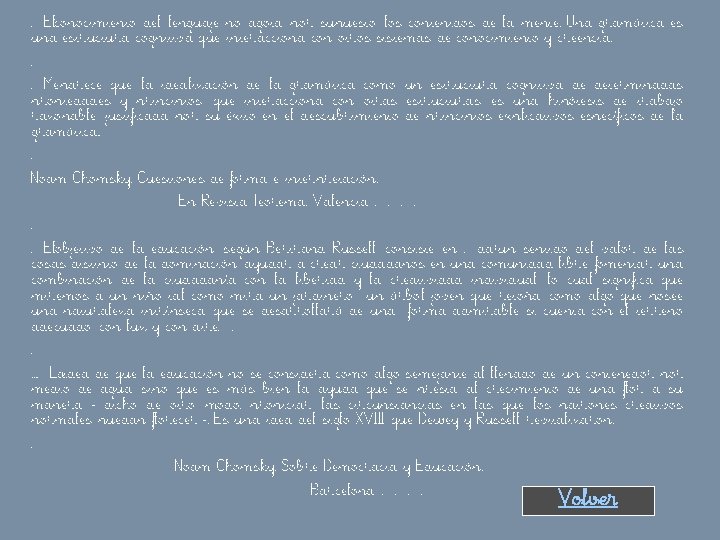 �Elconocimiento del lenguaje no agota, por supuesto, los contenidos de la mente. Una gramática