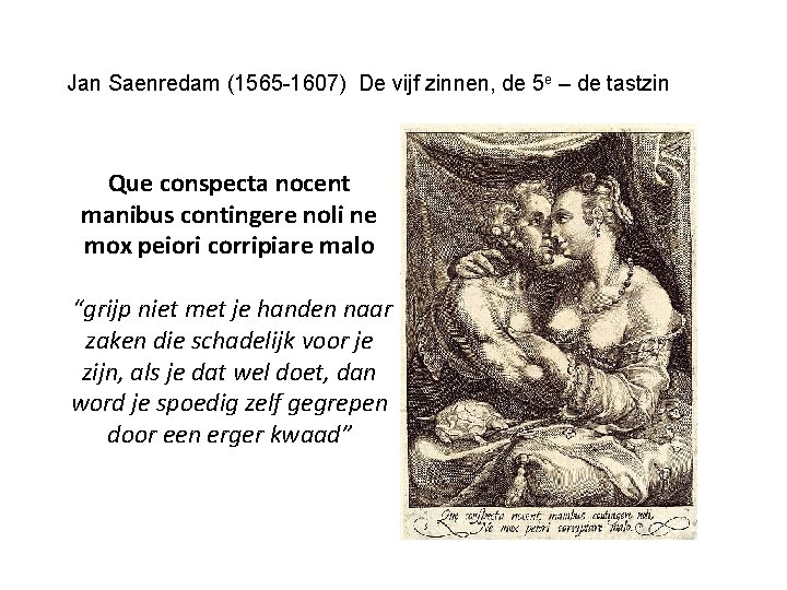 Jan Saenredam (1565 -1607) De vijf zinnen, de 5 e – de tastzin Que