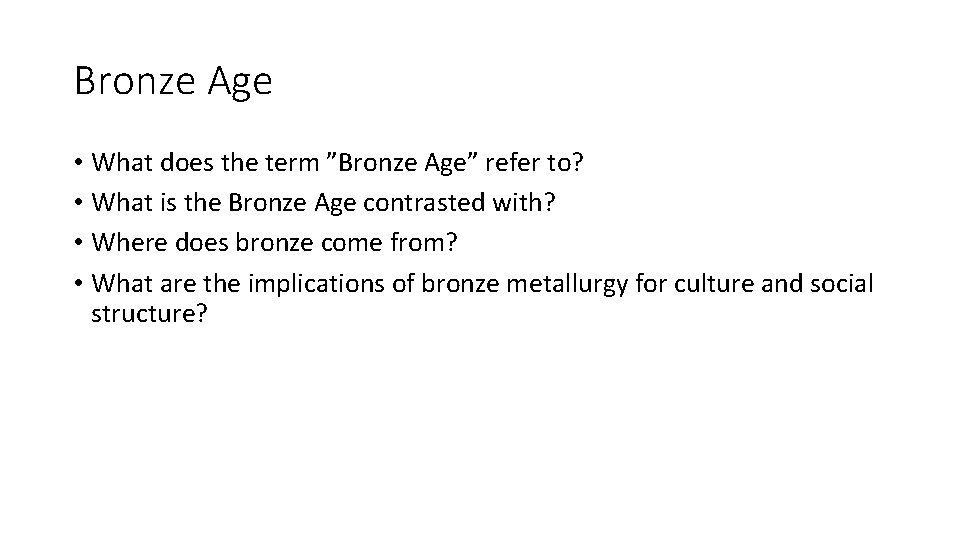 Bronze Age • What does the term ”Bronze Age” refer to? • What is