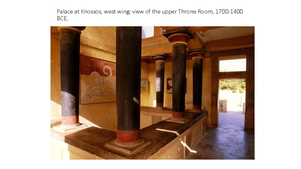 Palace at Knossos, west wing; view of the upper Throne Room, 1700 -1400 BCE.