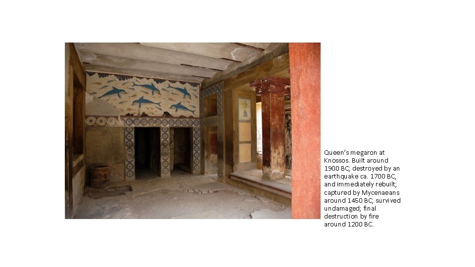 Queen’s megaron at Knossos. Built around 1900 BC; destroyed by an earthquake ca. 1700