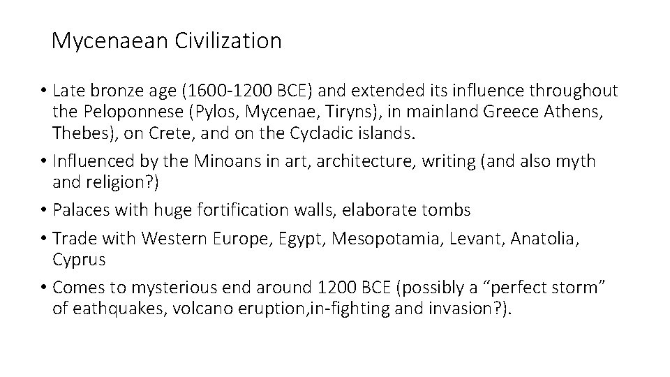 Mycenaean Civilization • Late bronze age (1600 -1200 BCE) and extended its influence throughout