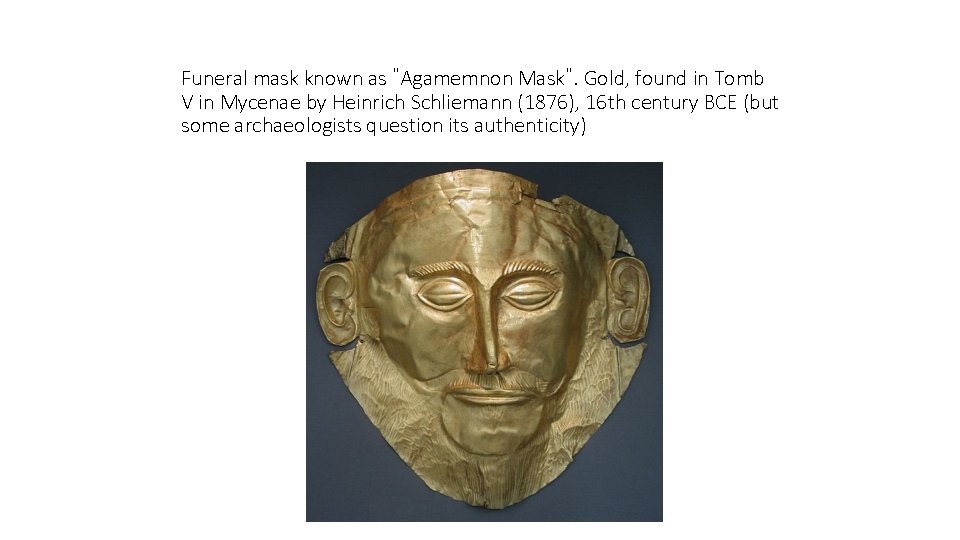 Funeral mask known as “Agamemnon Mask”. Gold, found in Tomb V in Mycenae by